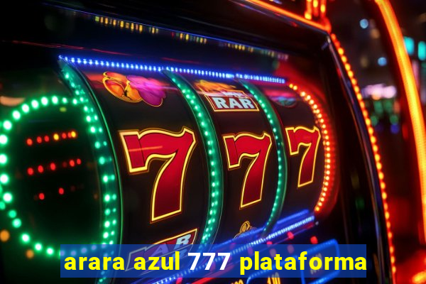 arara azul 777 plataforma