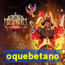 oquebetano