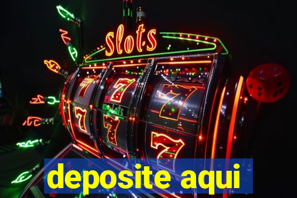 deposite aqui