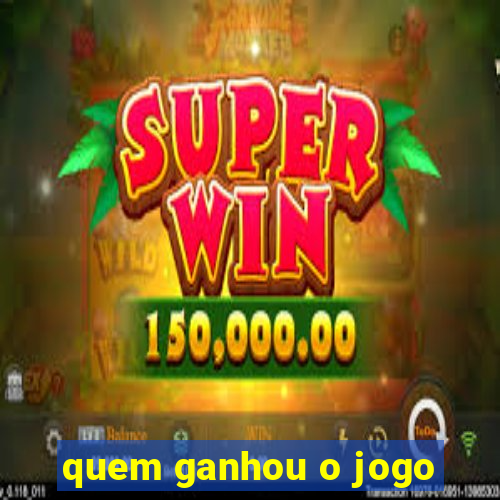 quem ganhou o jogo