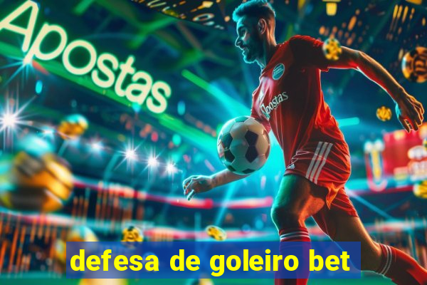 defesa de goleiro bet