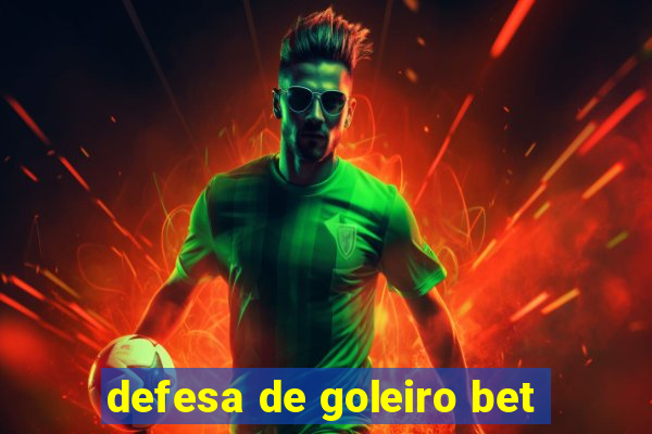 defesa de goleiro bet