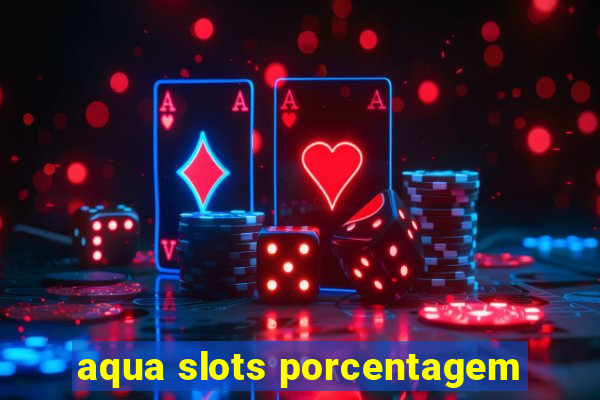 aqua slots porcentagem