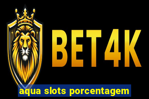 aqua slots porcentagem