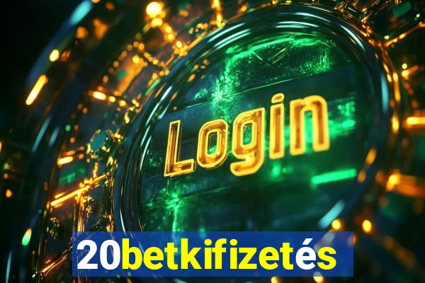 20betkifizetés