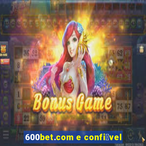 600bet.com e confi谩vel