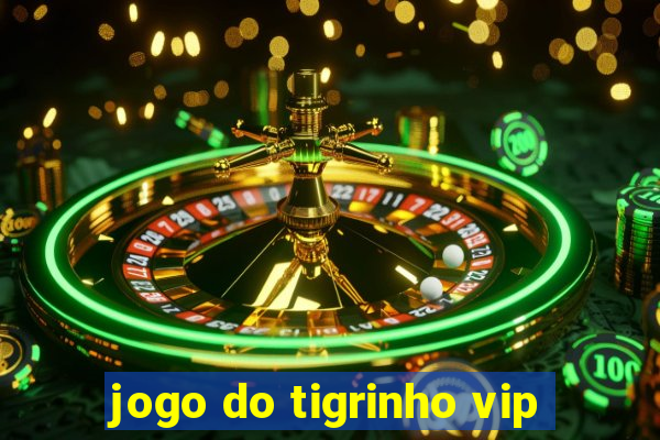 jogo do tigrinho vip