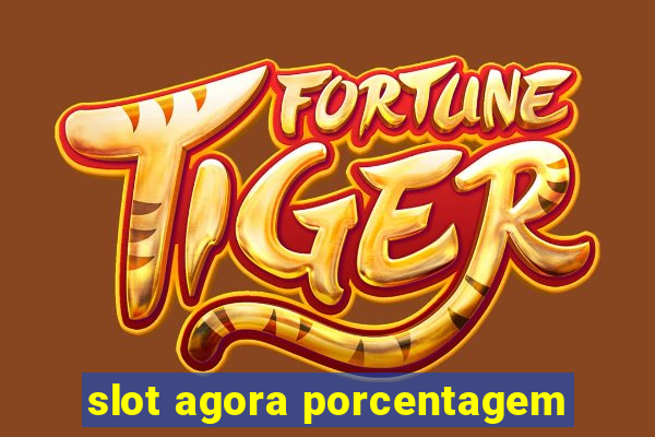 slot agora porcentagem