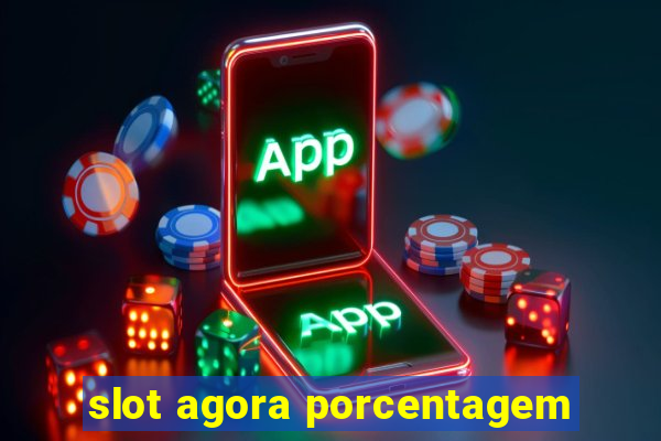 slot agora porcentagem