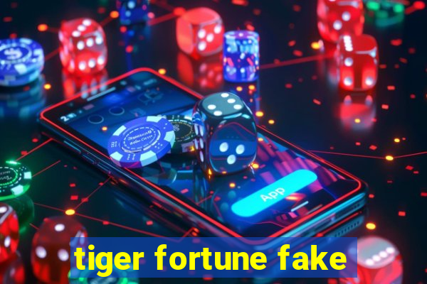 tiger fortune fake