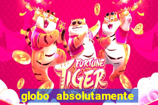 globo absolutamente tudo com