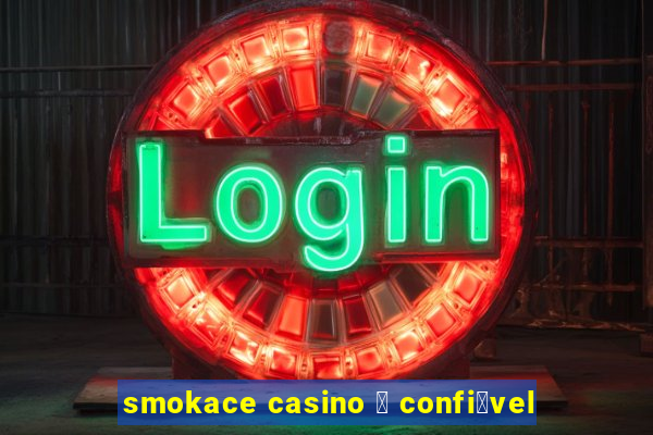 smokace casino 茅 confi谩vel