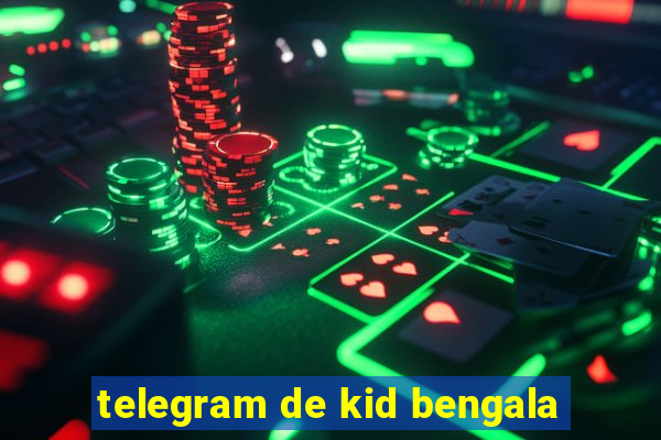 telegram de kid bengala