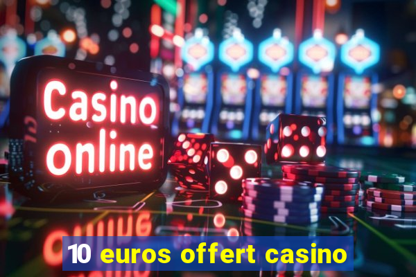 10 euros offert casino