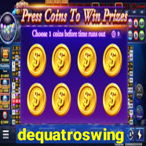 dequatroswing