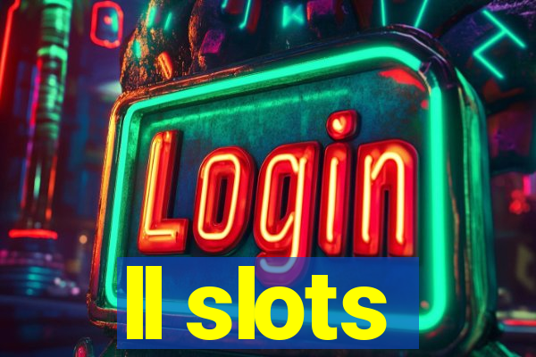 ll slots