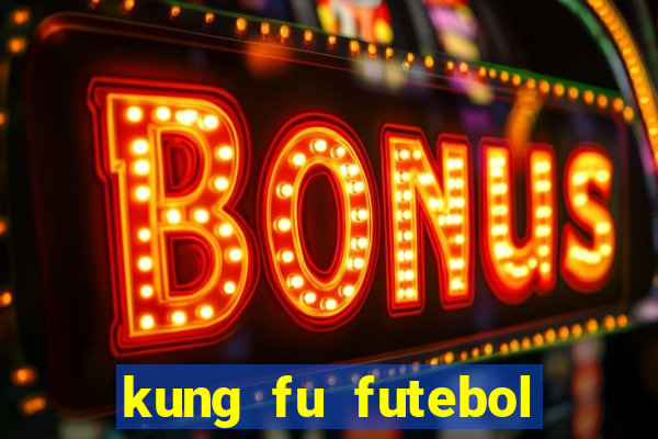 kung fu futebol clube online