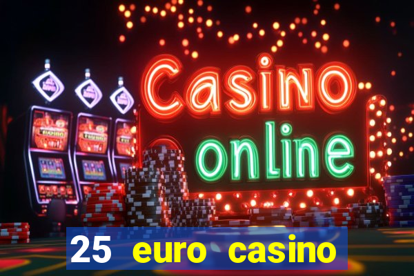 25 euro casino bonus ohne einzahlung