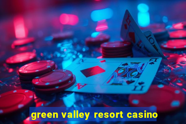 green valley resort casino