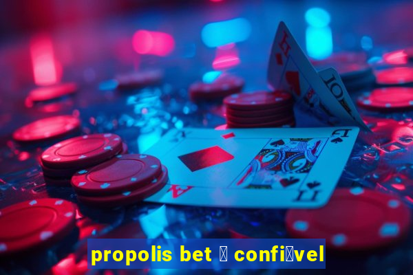 propolis bet 茅 confi谩vel