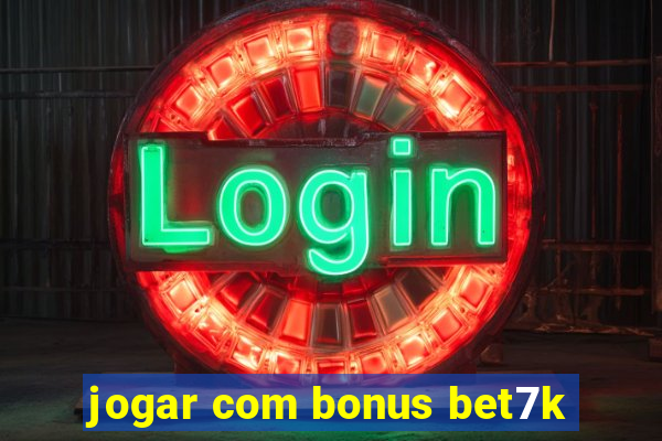 jogar com bonus bet7k