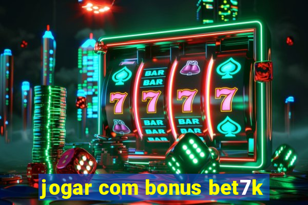 jogar com bonus bet7k