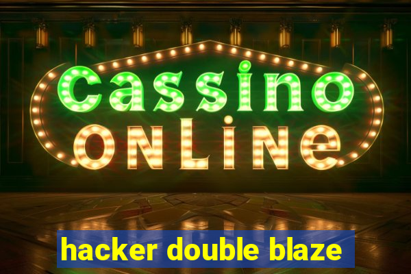 hacker double blaze