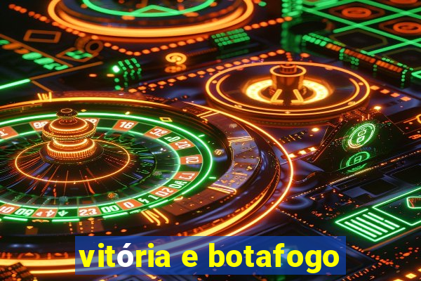 vitória e botafogo