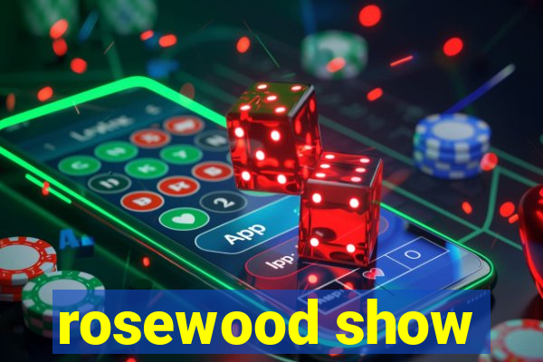 rosewood show