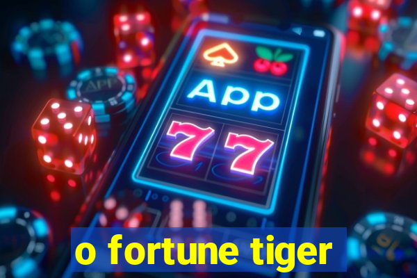 o fortune tiger