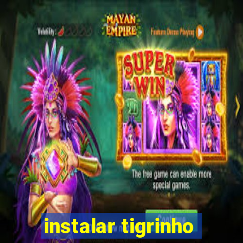 instalar tigrinho