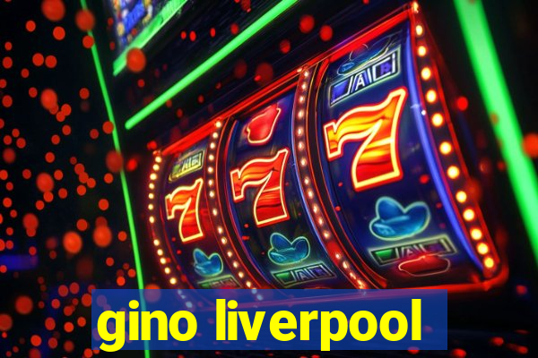 gino liverpool