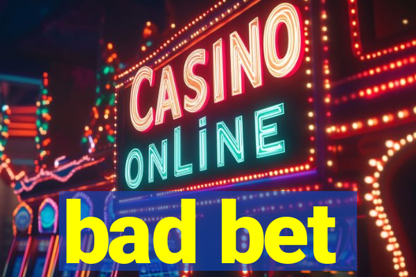 bad bet