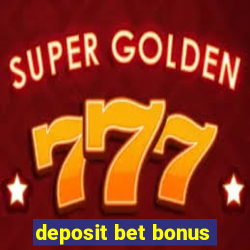 deposit bet bonus