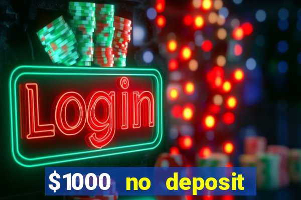 $1000 no deposit bonus casino