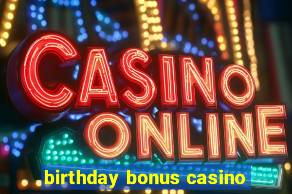 birthday bonus casino