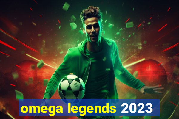 omega legends 2023