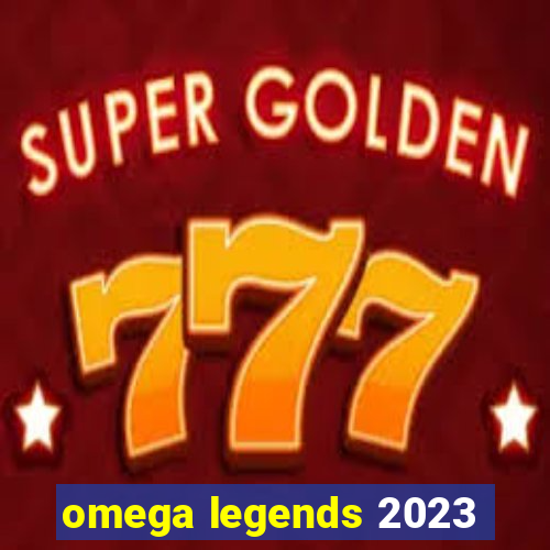 omega legends 2023