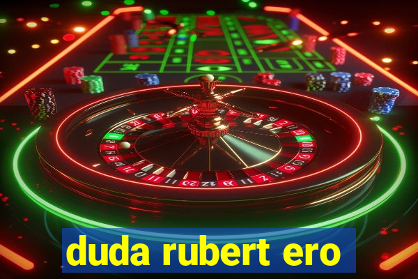 duda rubert ero