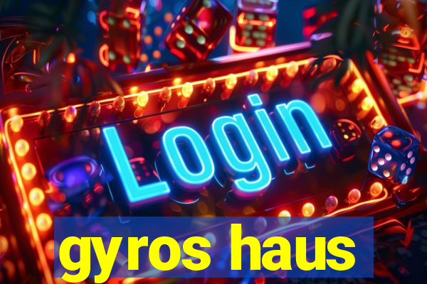 gyros haus