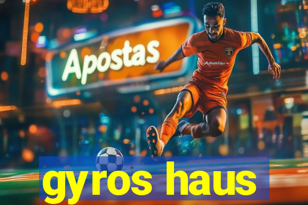 gyros haus