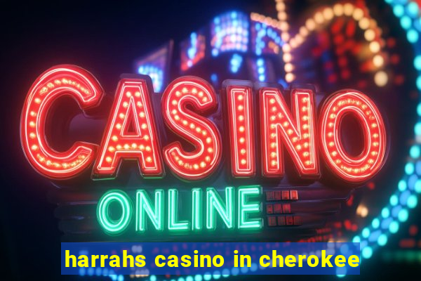 harrahs casino in cherokee