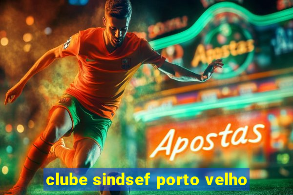 clube sindsef porto velho