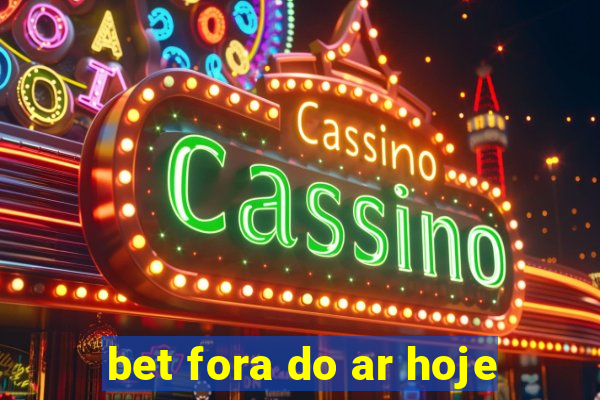 bet fora do ar hoje