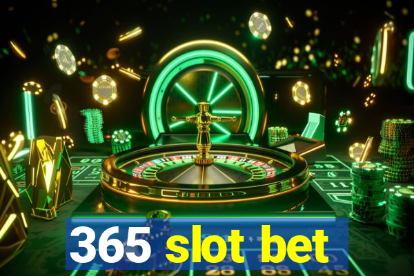 365 slot bet