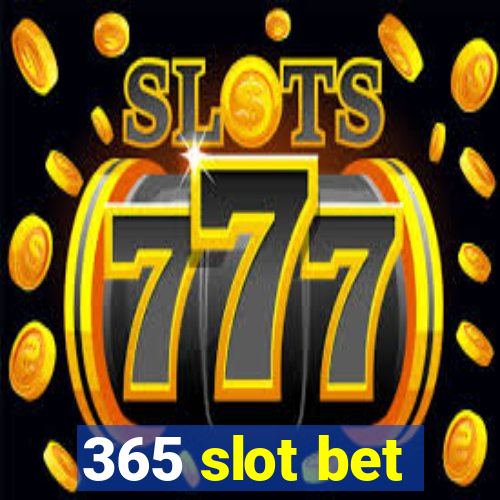 365 slot bet