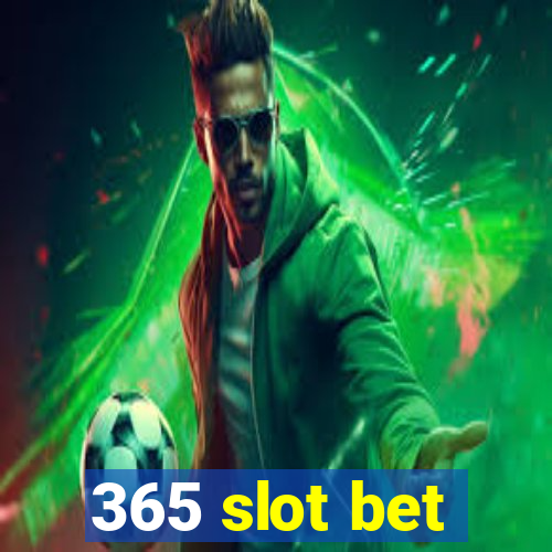 365 slot bet