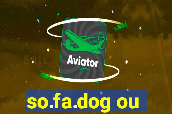 so.fa.dog ou