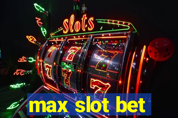 max slot bet