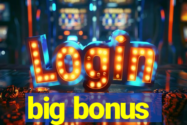 big bonus